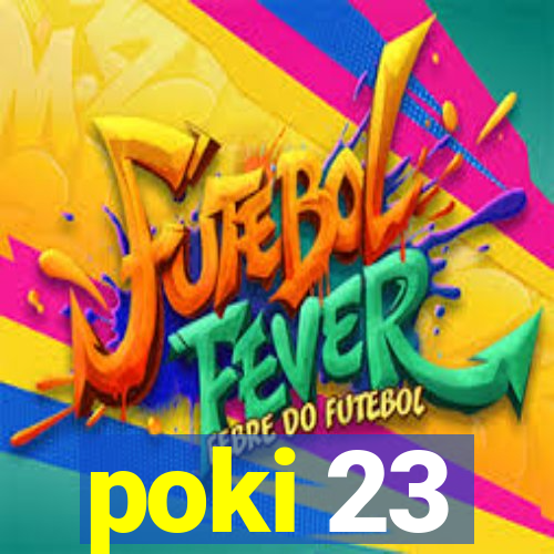 poki 23